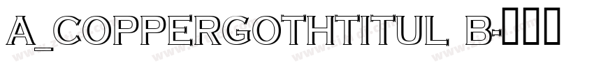 a_CopperGothTitul B字体转换
